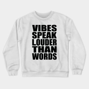 Vibes speak louder than words Crewneck Sweatshirt